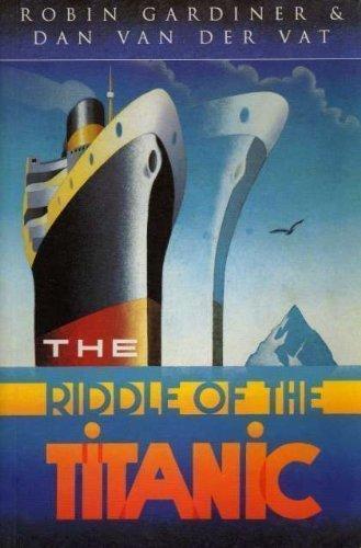 The Riddle of the "Titanic" by Gardiner, Robin, Van der Vat, Dan (1995) Hardcover Cover