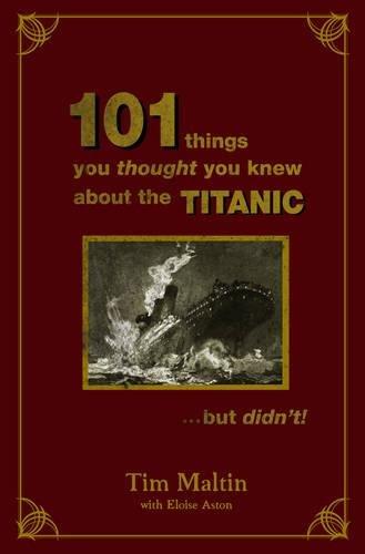 101 Things You Thought You Knew about the Titanic But Didn't Cover