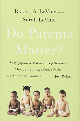 Do Parents Matter?: Why Japanese Babies Sleep Soundly, Mexican Siblings Don’t Fight, and American Families Should Just Relax Cover