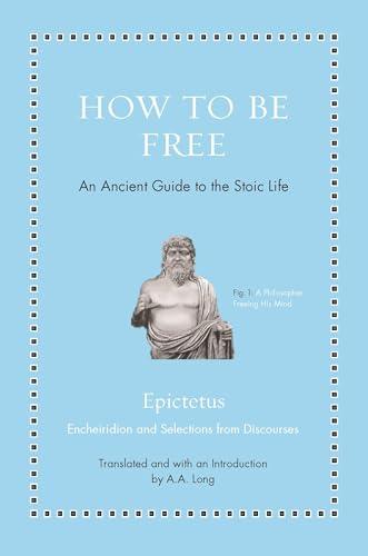 How to Be Free: An Ancient Guide to the Stoic Life (Ancient Wisdom for Modern Readers) Cover