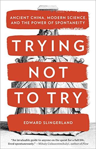 Trying Not to Try: Ancient China, Modern Science, and the Power of Spontaneity Cover