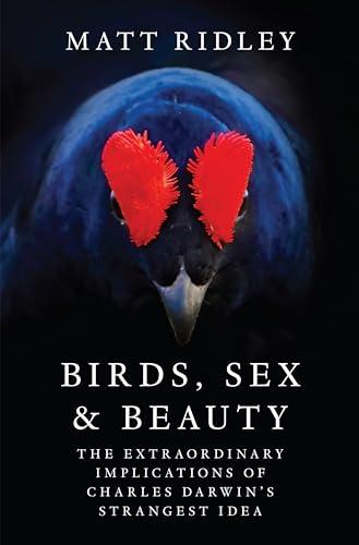 Birds, Sex and Beauty: The Extraordinary Implications of Charles Darwin's Strangest Idea – Evolutionary Theory, Sexual Selection, and the Mystery of Attraction Cover