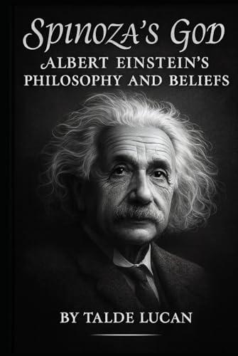 Spinozas God: Albert Einsteins Philosophy and Beliefs Cover