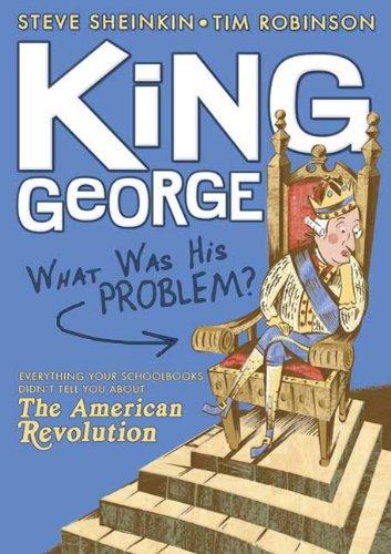 King George: What Was His Problem?: Everything Your Schoolbooks Didn't Tell You About the American Revolution Cover