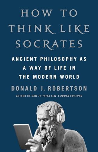 How to Think Like Socrates: Ancient Philosophy as a Way of Life in the Modern World Cover
