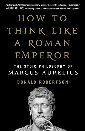 How to Think Like a Roman Emperor: The Stoic Philosophy of Marcus Aurelius Cover