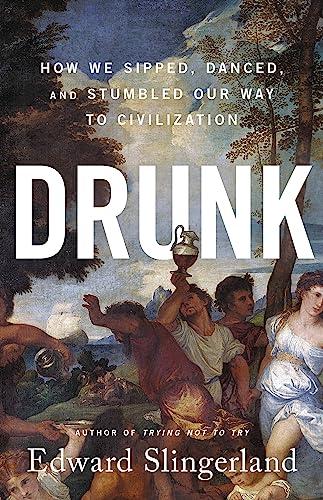 Drunk: How We Sipped, Danced, and Stumbled Our Way to Civilization Cover