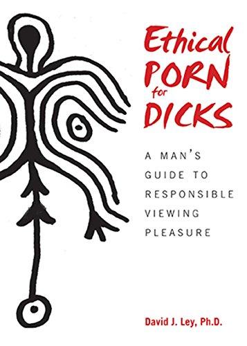 Ethical Porn for Dicks: A Man s Guide to Responsible Viewing Pleasure Cover