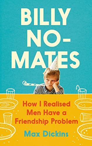 Billy No-Mates: How I Realised Men Have a Friendship Problem Cover