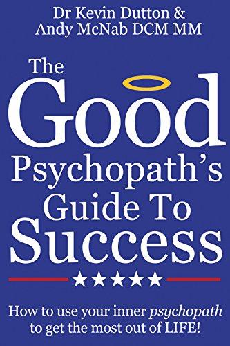 The Good Psychopath's Guide To Success: How to use your inner psychopath to get the most out of life Cover