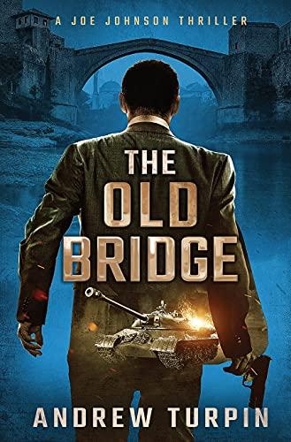The Old Bridge: A Joe Johnson Thriller, Book 2 Cover