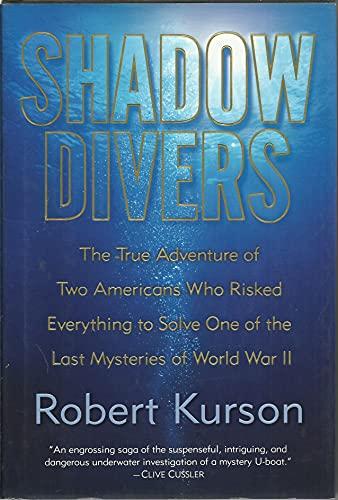 Shadow Divers: The True Adventure of Two Americans Who Risked Everything to Solve One of the Last Mysteries of World War II Cover