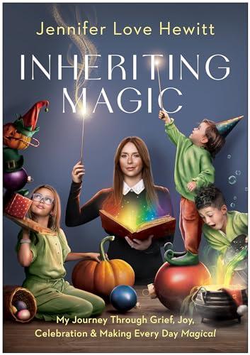 Inheriting Magic: My Journey Through Grief, Joy, Celebration, and Making Every Day Magical Cover
