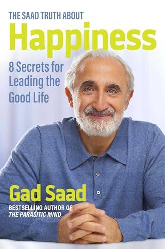 Saad Truth about Happiness: 8 Secrets for Leading the Good Life Cover
