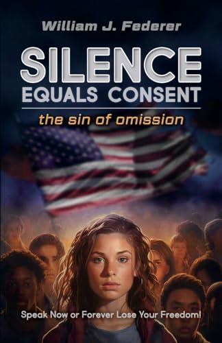 Silence Equals Consent - the sin of omission: Speak Now or Forever Lose Your Freedom Cover