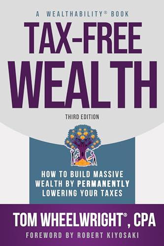 Tax-Free Wealth: How to Build Massive Wealth by Permanently Lowering Your Taxes Cover