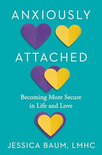 Anxiously Attached: Becoming More Secure in Life and Love cover