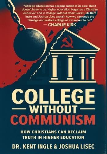 College Without Communism: How Christians Can Reclaim Truth in Higher Education Cover