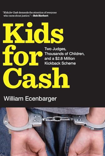 Kids for Cash: Two Judges, Thousands of Children, and a $2.6 Million Kickback Scheme Cover
