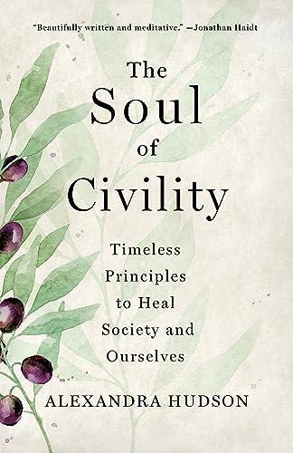 The Soul of Civility: Timeless Principles to Heal Society and Ourselves Cover