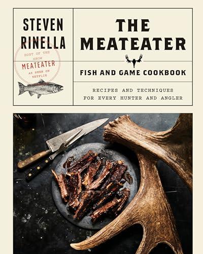 The MeatEater Fish and Game Cookbook: Recipes and Techniques for Every Hunter and Angler cover
