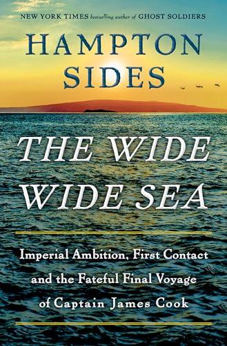 The Wide Wide Sea: Imperial Ambition, First Contact and the Fateful Final Voyage of Captain James Cook Cover
