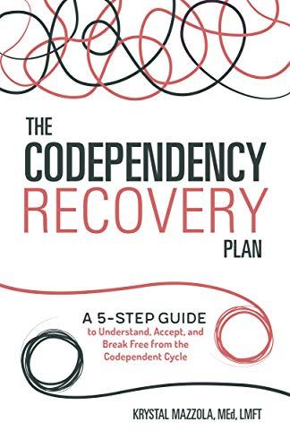 The Codependency Recovery Plan: A 5-Step Guide to Understand, Accept, and Break Free from the Codependent Cycle Cover
