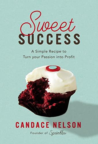 Sweet Success: A Simple Recipe to Turn your Passion into Profit cover