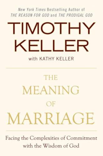 The Meaning of Marriage: Facing the Complexities of Commitment with the Wisdom of God Cover