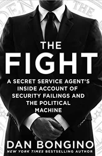 The Fight: A Secret Service Agent's Inside Account of Security Failings and the Political Machine Cover