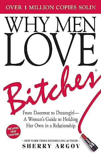 WHY MEN LOVE BITCHES: FROM DOORMAT TO DREAMGIRL--A WOMAN'S GUIDE TO HOLDING HER OWN IN A RELATIONSHIP Cover