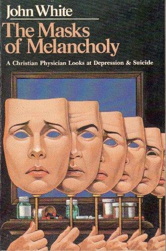 The Masks of Melancholy: A Christian Physician Looks at Depression & Suicide Cover