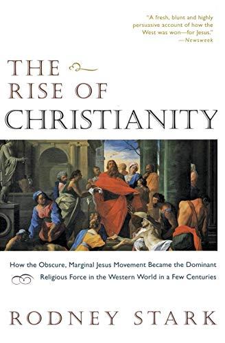 The Rise of Christianity: How the Obscure, Marginal Jesus Movement Became the Dominant Religious Force in the Western World in a Few Centuries cover