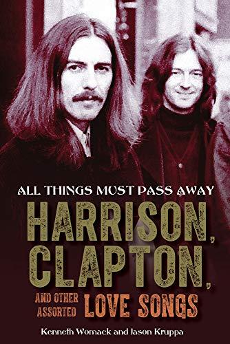 All Things Must Pass Away: Harrison, Clapton, and Other Assorted Love Songs Cover