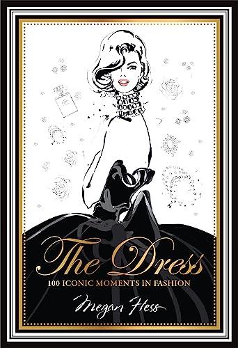 The Dress: 100 Iconic Moments in Fashion Cover