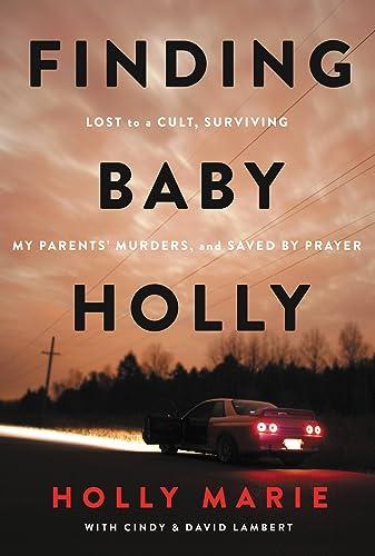 Finding Baby Holly: Lost to a Cult, Surviving My Parents' Murders, and Saved by Prayer Cover