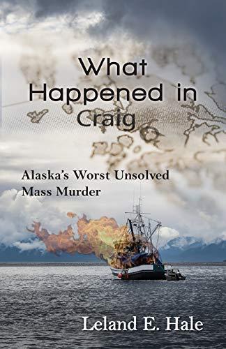 What Happened in Craig: Alaska's Worst Unsolved Mass Murder Cover