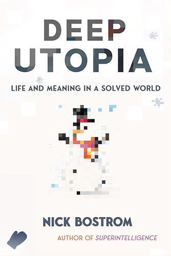Deep Utopia: Life and Meaning in a Solved World Cover