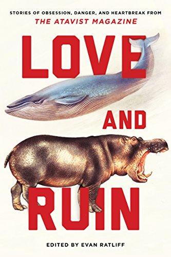 Love and Ruin: Tales of Obsession, Danger, and Heartbreak from The Atavist Magazine Cover