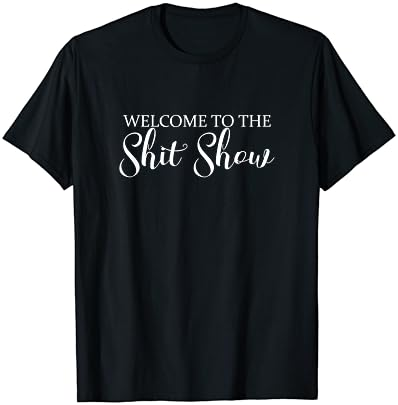 Welcome to the Shit Show Funny Hectic Life Gift Idea T-Shirt Cover