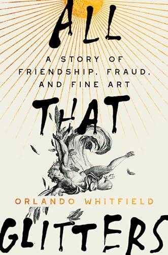 All That Glitters: A Story of Friendship, Fraud, and Fine Art Cover