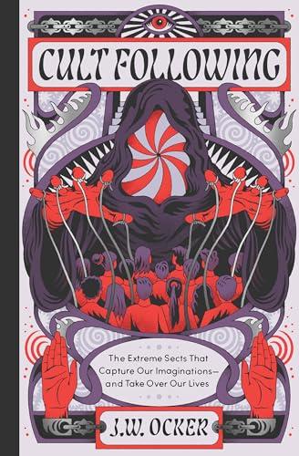 Cult Following: The Extreme Sects That Capture Our Imaginations―and Take Over Our Lives Cover