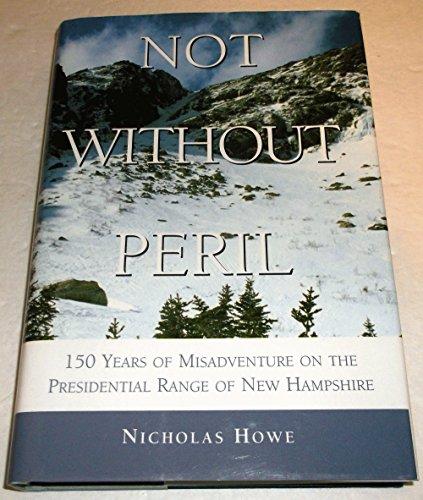 Not Without Peril: 150 Years of Misadventure on the Presedential Range Cover