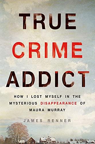 True Crime Addict: How I Lost Myself in the Mysterious Disappearance of Maura Murray Cover