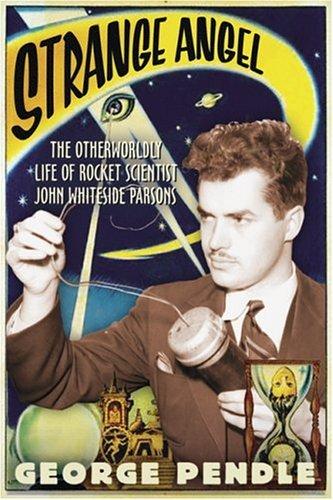 Strange Angel: The Otherworldly Life of Rocket Scientist John Whiteside Parsons Cover
