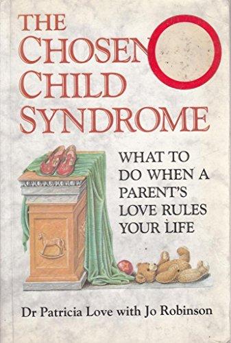 The Chosen Child Syndrome: What to Do When a Parent's Love Rules Your Life Cover