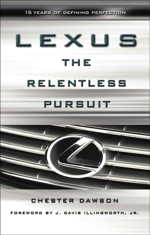 Lexus: The Relentless Pursuit : How Toyota Motor Went From "0-60" in the Global Luxury Car Market Cover