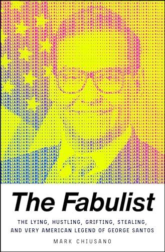 The Fabulist: The Lying, Hustling, Grifting, Stealing, and Very American Legend of George Santos Cover