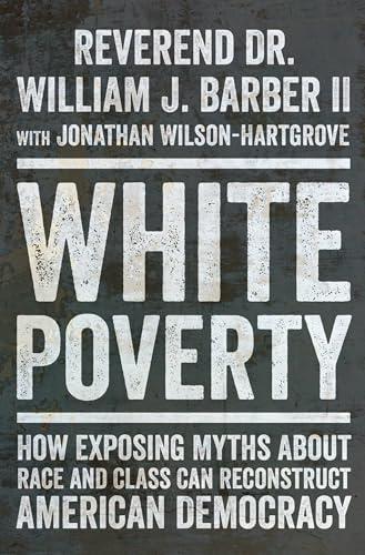 White Poverty: How Exposing Myths About Race and Class Can Reconstruct American Democracy Cover