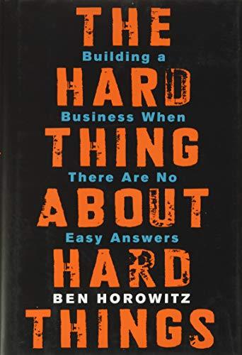 The Hard Thing About Hard Things: Building a Business When There Are No Easy Answers: Straight Talk on the Challenges of Entrepreneurship Cover